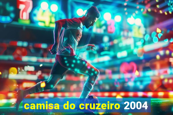 camisa do cruzeiro 2004